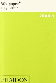 Wallpaper* City Guide Zurich 2014 (Wallpaper City Guides)