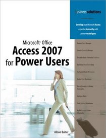 Microsoft Office Access 2007 for Power Users (Business Solutions)