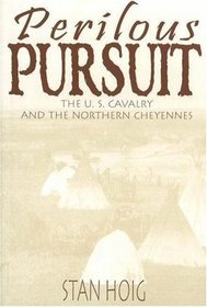 Perilous Pursuit: The U.S. Cavalry and the Northern Cheyennes