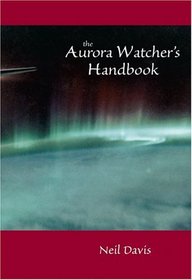 The Aurora Watcher's Handbook (Natural History)
