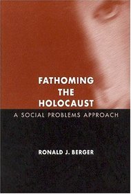 Fathoming the Holocaust: A Social Problems Approach (Social Problems and Social Issues)