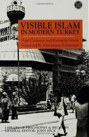 Visible Islam in Modern Turkey (Library of Philosophy & Religion)