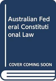 Australian Federal Constitutional Law