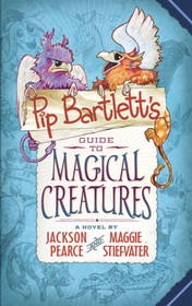 Pip Bartlett's Guide to Magical Creatures (Pip Bartlett, Bk 1)