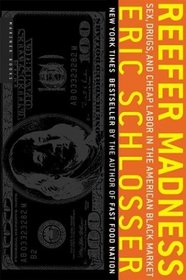 Reefer Madness : Sex, Drugs, and Cheap Labor in the American Black Market