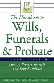 The Handbook to Wills, Funerals, and Probate: How to Protect Yourself and Your Survivors (Handbook to Wills, Funerals, & Probate:)