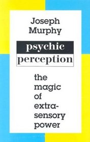 Psychic Perception: The Magic of Extrasensory Power (A miracles studies book)
