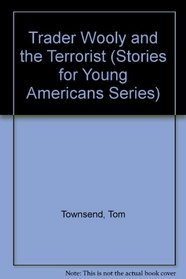 Trader Wooly and the Terrorist (Stories for Young Americans Series)