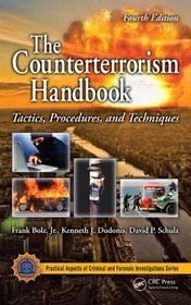 The Counterterrorism Handbook: Tactics, Procedures, and Techniques, Fourth Edition (Practical Aspects of Criminal & Forensic Investigations)