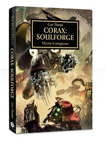 Corax: Soulforge - Victory is Vengeance: The Horus Heresy Novella Hardcover (Warhammer 40,000 40K 30K)