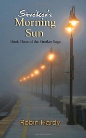 Streiker's Morning Sun: Book Three of The Streiker Saga (Volume 3)