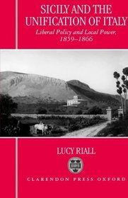 Sicily and the Unification of Italy: Liberal Policy and Local Power 1859-1866