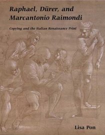 Raphael, Drer, and Marcantonio Raimondi: Copying and the Italian Renaissance Print