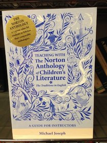 Teaching with the Norton Anthology of Children's Literature, the Traditions in English: A Guide for Instructors