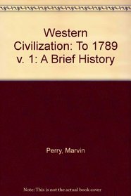 Western Civilization : A Brief History to 1789