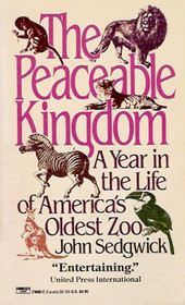 The Peaceable Kingdom:  A Year in the Life of America's Oldest Zoo