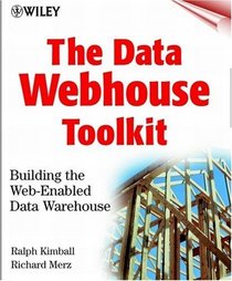 The Data Webhouse Toolkit: Building the Web-Enabled Data Warehouse