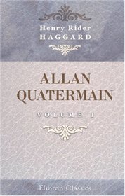 Allan Quatermain: Being an Account of His Further Adventures and Discoveries. Volume 1
