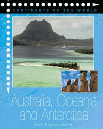 Australia, Oceania and Antarctica (Continents of the World)