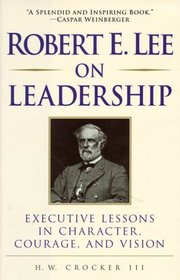 Robert E. Lee on Leadership : Executive Lessons in Character, Courage, and Vision (On Leadership)