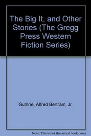 The Big It, and Other Stories (The Gregg Press Western Fiction Series)