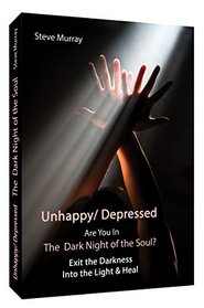 Unhappy/ Depressed Are You In the Dark Night of the Soul? Exit the Darkness Into the Light & Heal