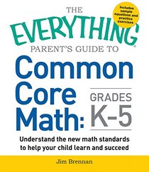 The Everything Parent's Guide to Common Core Math Grades K-5 (Everything: School and Careers)