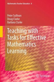 Teaching with Tasks for Effective Mathematics Learning (Mathematics Teacher Education)