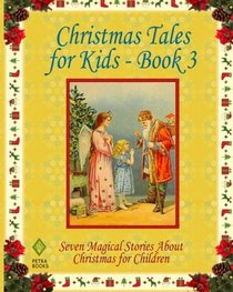 Christmas Tales for Kids - Book 3: Seven Magical Stories About Christmas for Children