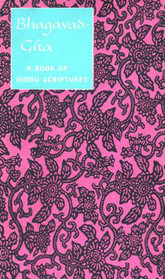 The Bhagavad-Gita: A Book of Hindu Scriptures in the Form of a Dialogue Between Prince Arjuna and the God Krishna