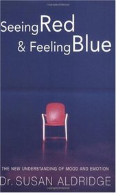 Seeing Red & Feeling Blue: The New Understanding of Mood and Emotion