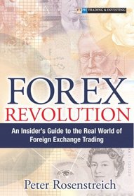 Forex Revolution : An Insider's Guide to the Real World of Foreign Exchange Trading