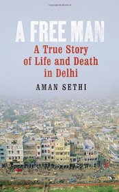 A Free Man: A True Story of Life and Death in Delhi