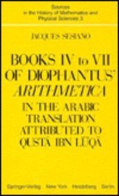 Books IV to VII of Diophantus' Arithmetica: In the Arabic Translation Attributed to Qusta Ibn Luqa (Sources in the History of Mathematics and Physical Sciences)