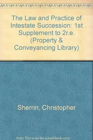 The Law and Practice of Intestate Succession: 1st Supplement to 2r.e. (Property & conveyancing library)