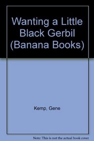 Wanting a Little Black Gerbil (Banana Books)