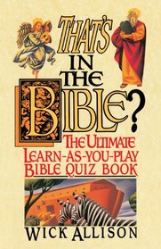 That's in the Bible? : The Ultimate Learn-As-You-Play Bible Quiz Book