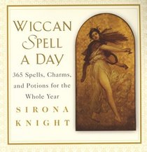 Wiccan Spell A Day: 365 Spells, Charms, and Potions for the Whole Year