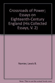 Crossroads of Power; Essays on Eighteenth-Century England (His Collected Essays, V. 2)