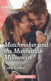 Matchmaker and the Manhattan Millionaire (Harlequin Romance, No 4751) (Larger Print)