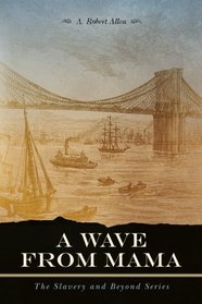 A Wave From Mama: The Slavery and Beyond Series (Volume 2)