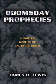 Doomsday Prophecies: A Complete Guide to the End of the World