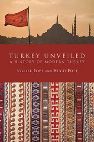 Turkey Unveiled: A History of Modern Turkey