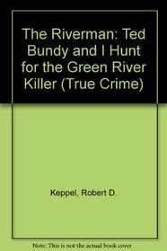 The Riverman: Ted Bundy and I Hunt for the Green River Killer (True Crime)