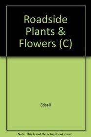 Roadside plants and flowers: A traveler's guide to the Midwest and Great Lakes area : with a few familiar off-road wildflowers