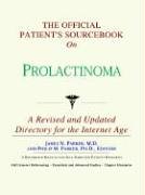 The Official Patient's Sourcebook on Prolactinoma: Directory for the Internet Age
