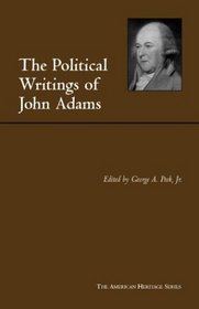 The Political Writings of John Adams: Representative Selections (American Heritage Series (New York, N.Y.).No. 8)