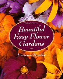 Beautiful Easy Flower Gardens: Step-by-Step and Seasonal Plans for a Colorful, Exciting Landscape