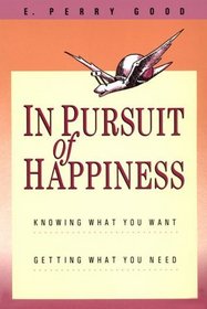 In Pursuit of Happiness: Knowing What You Want, Getting What You Need