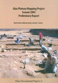 Giza Plateau Mapping Project Season 2005 Preliminary Report (Giza Occasional Papers)